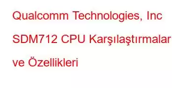 Qualcomm Technologies, Inc SDM712 CPU Karşılaştırmaları ve Özellikleri