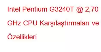 Intel Pentium G3240T @ 2,70 GHz CPU Karşılaştırmaları ve Özellikleri