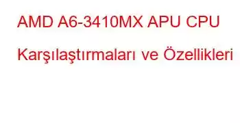 AMD A6-3410MX APU CPU Karşılaştırmaları ve Özellikleri