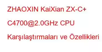 ZHAOXIN KaiXian ZX-C+ C4700@2.0GHz CPU Karşılaştırmaları ve Özellikleri