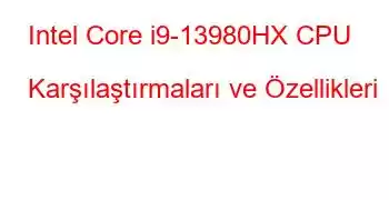 Intel Core i9-13980HX CPU Karşılaştırmaları ve Özellikleri