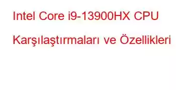 Intel Core i9-13900HX CPU Karşılaştırmaları ve Özellikleri