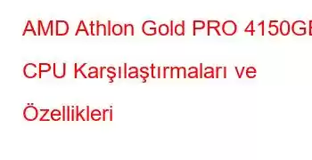 AMD Athlon Gold PRO 4150GE CPU Karşılaştırmaları ve Özellikleri