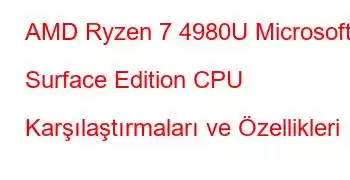 AMD Ryzen 7 4980U Microsoft Surface Edition CPU Karşılaştırmaları ve Özellikleri