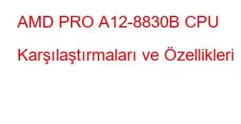 AMD PRO A12-8830B CPU Karşılaştırmaları ve Özellikleri