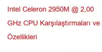 Intel Celeron 2950M @ 2,00 GHz CPU Karşılaştırmaları ve Özellikleri