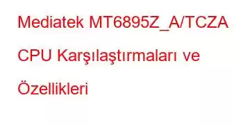 Mediatek MT6895Z_A/TCZA CPU Karşılaştırmaları ve Özellikleri