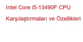 Intel Core i5-13490F CPU Karşılaştırmaları ve Özellikleri