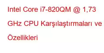 Intel Core i7-820QM @ 1,73 GHz CPU Karşılaştırmaları ve Özellikleri